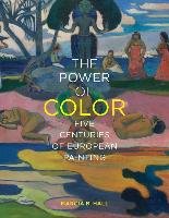 The Power of Color: Five Centuries of European Painting - Hall Marcia B.
