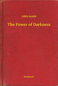 The Power of Darkness - Nesbit Edith