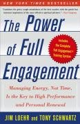 The Power of Full Engagement: Managing Energy, Not Time, Is the Key to High Performance and Personal Renewal Schwartz Tony, Loehr Jim