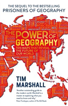 The Power of Geography: Ten Maps That Reveals the Future of Our World - Marshall Tim