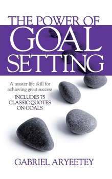 The Power of Goal Setting - Aryeetey Gabriel