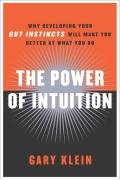 The Power of Intuition: How to Use Your Gut Feelings to Make Better Decisions at Work - Klein Gary