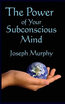 The Power of Your Subconscious Mind - Murphy Joseph