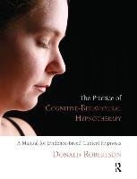 The Practice of Cognitive-Behavioural Hypnotherapy Robertson Donald J.