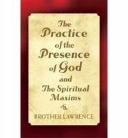 The Practice of the Presence of God and the Spiritual Maxims - Brother Lawrence