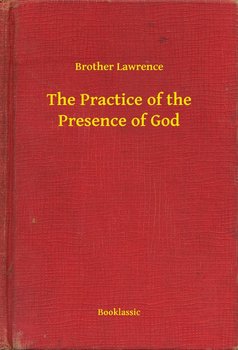 The Practice of the Presence of God - Brother Lawrence
