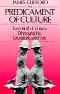 The Predicament of Culture: Twentieth-Century Ethnography, Literature, and Art - Clifford James