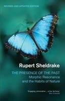 The Presence of the Past - Sheldrake Rupert