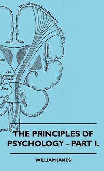 The Principles of Psychology - Part I. - James William