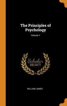 The Principles of Psychology; Volume 1 - James William