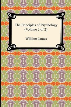 The Principles of Psychology (Volume 2 of 2) - James William