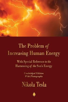 The Problem of Increasing Human Energy - Tesla Nikola
