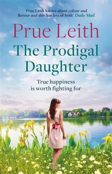 The Prodigal Daughter: a gripping family saga full of life-changing decisions, love and conflict - Leith Prue