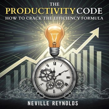 The Productivity Code. How To Crack The Efficiency Formula - Neville Reynolds