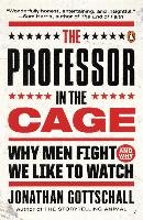 The Professor in the Cage: Why Men Fight and Why We Like to Watch - Gottschall Jonathan