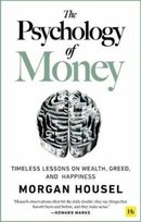 The Psychology of Money: Timeless lessons on wealth, greed, and happiness Housel Morgan
