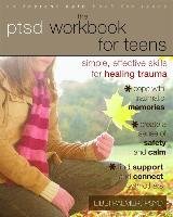 The PTSD Workbook for Teens: Simple, Effective Skills for Healing Trauma - Palmer Libbi