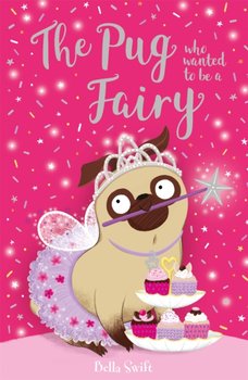 The Pug Who Wanted to be a Fairy - Swift Bella