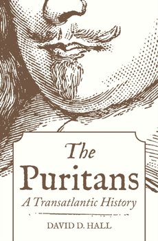 The Puritans: A Transatlantic History - David D. Hall