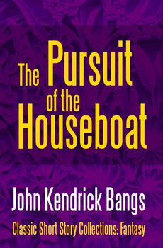 The Pursuit of the House-Boat - Bangs John Kendrick