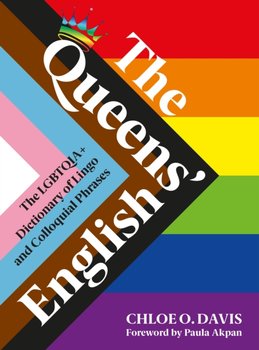The Queens' English: The LGBTQIA+ Dictionary of Lingo and Colloquial Expressions - Chloe O. Davis