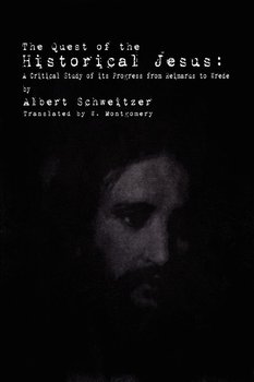 The Quest of the Historical Jesus - Schweitzer Albert
