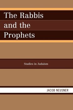 The Rabbis and the Prophets - Neusner Jacob