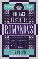 The Race to Save the Romanovs Rappaport Helen