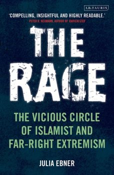 The Rage: The Vicious Circle of Islamist and Far-Right Extremism - Ebner Julia