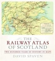 The Railway Atlas of Scotland - Spaven David