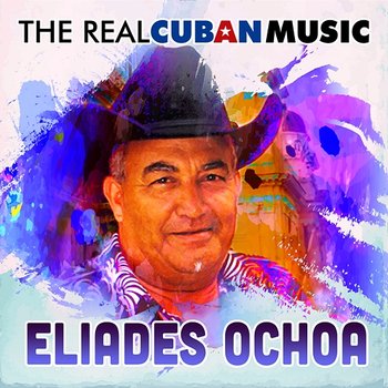 The Real Cuban Music (Remasterizado) - Eliades Ochoa