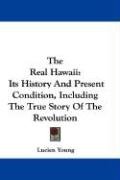 The Real Hawaii: Its History and Present Condition, Including the True Story of the Revolution - Young Lucien