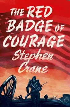 The Red Badge of Courage - Crane Stephen