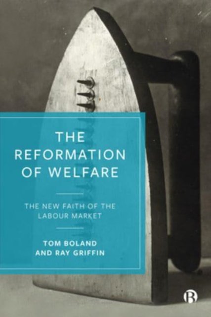 The Reformation Of Welfare: The New Faith Of The Labour Market ...