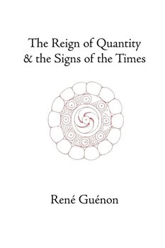 The Reign of Quantity and the Signs of the Times - Guenon Rene