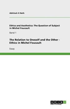 The Relation to Oneself and the Other - Ethics in Michel Foucault - G Nath Abhilash