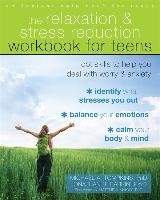 The Relaxation and Stress Reduction Workbook for Teens: CBT Skills to Help You Deal with Worry and Anxiety - Tompkins Michael A., Barkin Jonathan R.