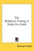 The Religious Feeling A Study For Faith - Smyth Newman