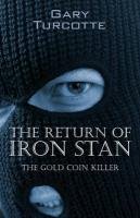 The Return of Iron Stan: The Gold Coin Killer - Turcotte Gary