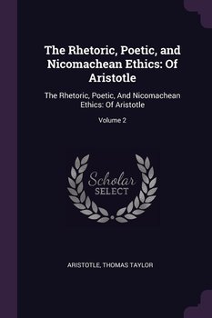 The Rhetoric, Poetic, and Nicomachean Ethics - Aristotle