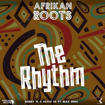 The Rhythm - Afrikan Roots, Fatso 98, & Bobby M feat. Maz Sings