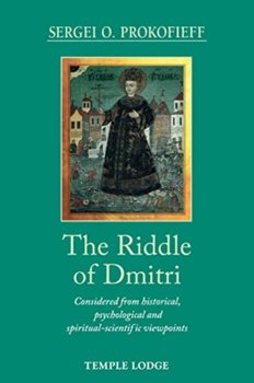 The Riddle of Dmitri: Considered from historical, psychological and spiritual-scientific viewpoints - Sergei O. Prokofieff