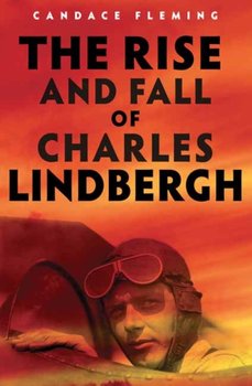 The Rise and Fall of Charles Lindbergh - Fleming Candace