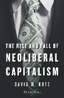 The Rise and Fall of Neoliberal Capitalism - Kotz David M.