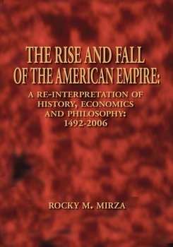 The Rise and Fall of the American Empire - Mirza Rocky M.