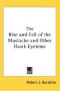 The Rise and Fall of the Mustache and Other Hawk Eyetems - Burdette Robert J.