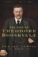 The Rise of Theodore Roosevelt - Morris Edmund