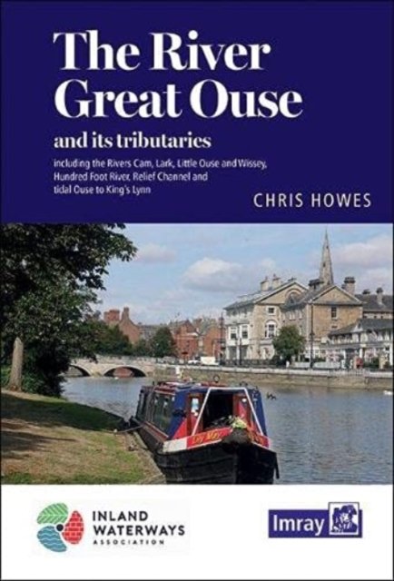 The River Great Ouse And Its Tributaries: Including The Rivers Cam ...