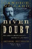 The River of Doubt: Theodore Roosevelt's Darkest Journey - Millard Candice