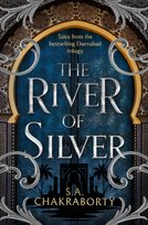 The River of Silver: Tales from the Daevabad Trilogy S. A. Chakraborty